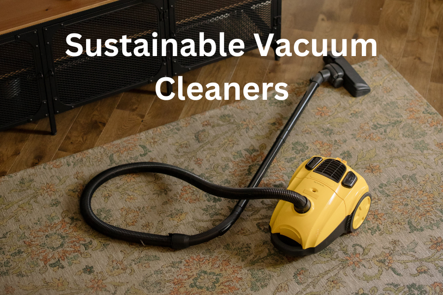 Sustainable Vacuum Cleaners